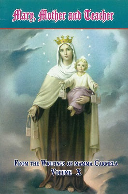 Mary, Mother and Teacher from the writings of Mamma Carmela Vol10