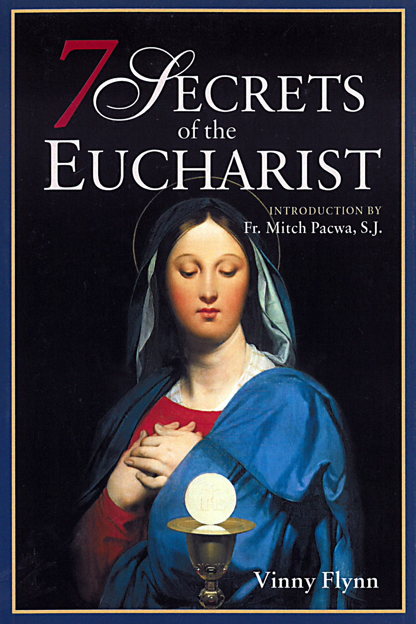 7 Secrets of the Eucharist by Vinny Flynn