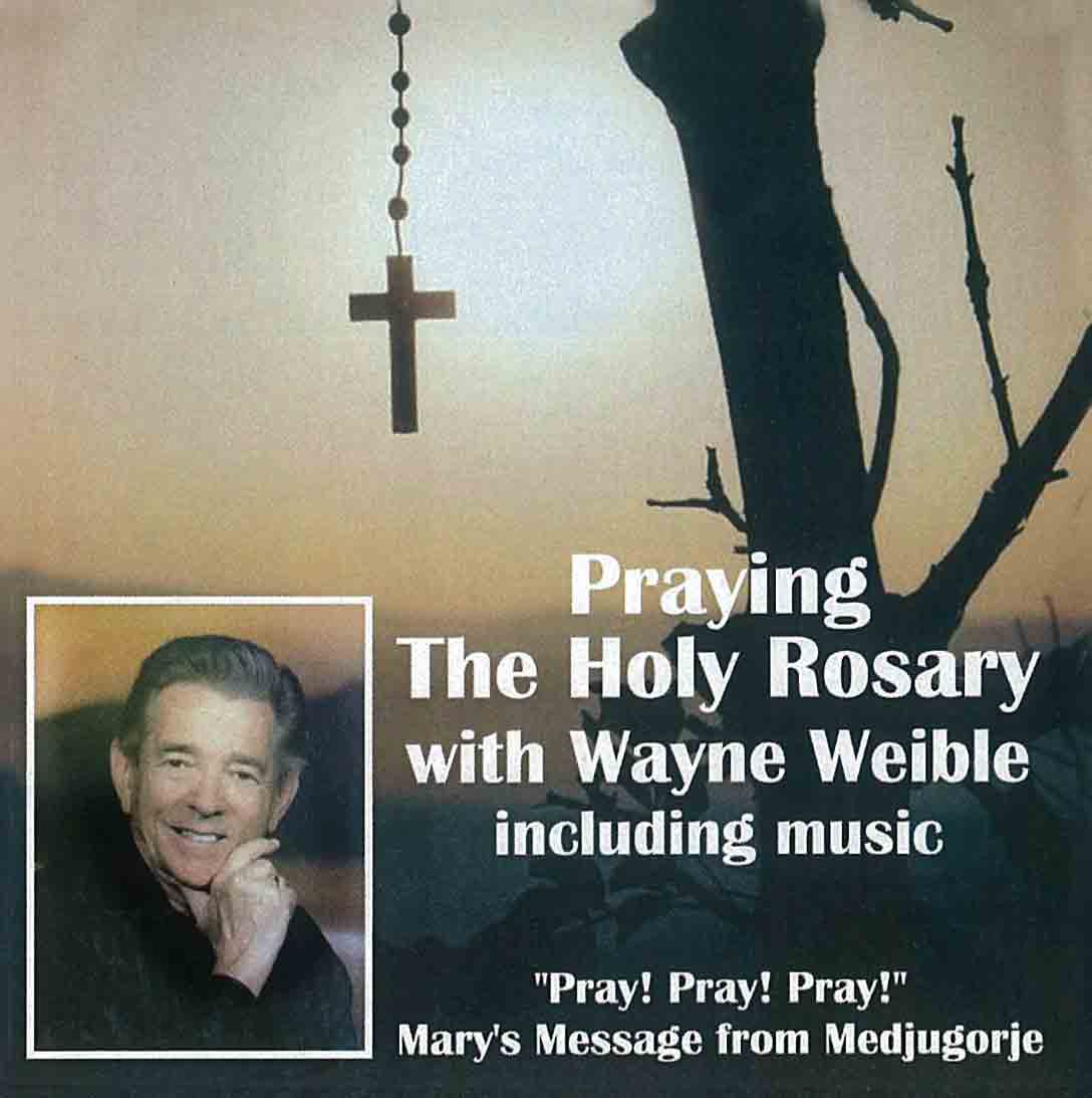 Praying The Holy Rosary with Wayne Weible including music