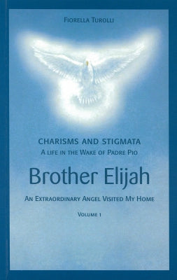 Charisms and Stigmata: Brother Elijah (Volume 1)