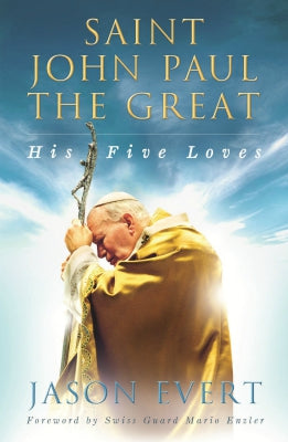 Saint John Paul the Great: His Five Loves