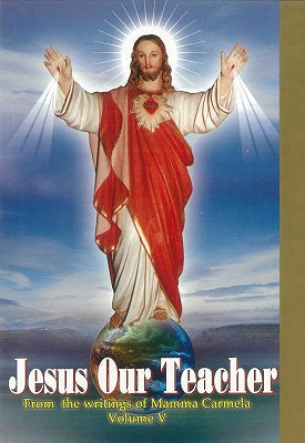 Jesus Our Teacher - from the writings of Mamma Carmela - Vol 5
