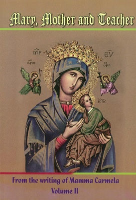 Mary, Mother and Teacher from the writings of Mamma Carmela Vol2