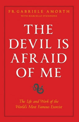 The Devil is Afraid of Me: The Life and Works of the World's Most Famous Exorcist